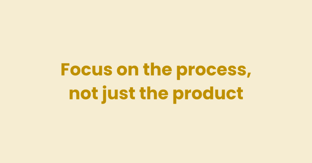 Focus on the writing process, not just the product