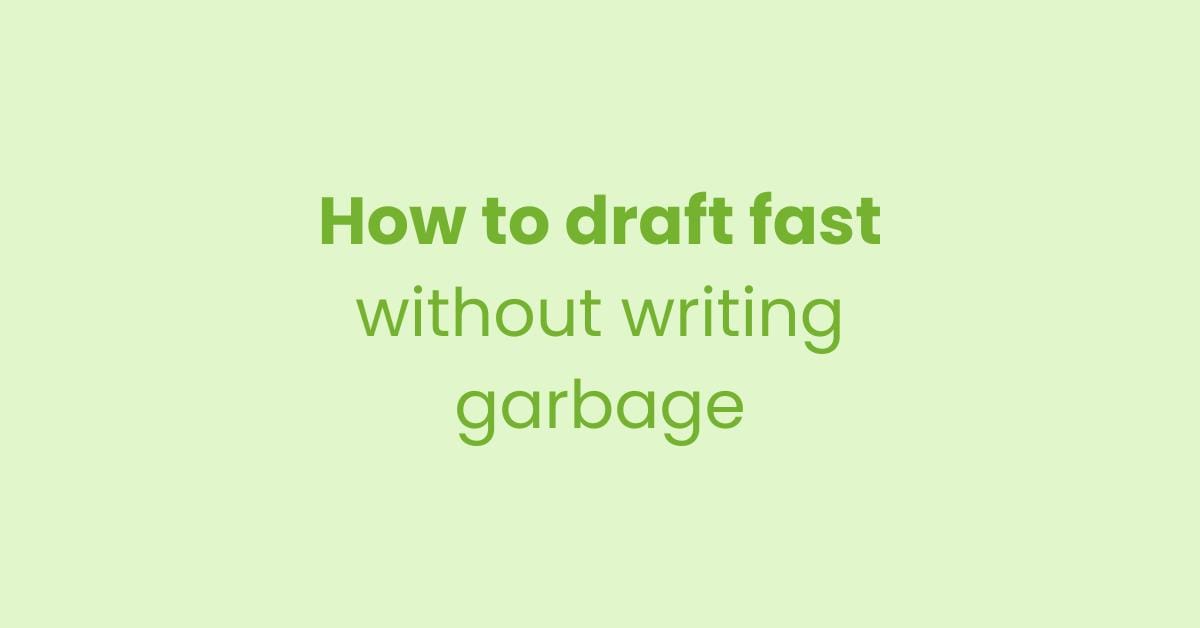 Fast drafting for academic writing: how to draft fasst without writing garbage